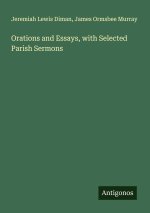Orations and Essays, with Selected Parish Sermons