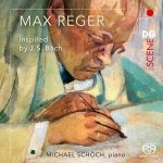 Michael Schoch: Max Reger Inspired By J.S. Bach