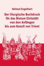 Der liturgische Buchdruck für das Bistum Eichstätt von den Anfängen bis zum Konzil von Trient