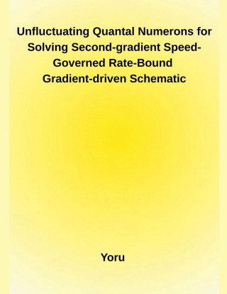 Unfluctuating Quantal Numerons for Solving Second-gradient Speed-Governed Rate-Bound Gradient-driven Schematic