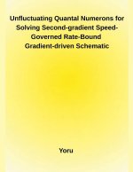 Unfluctuating Quantal Numerons for Solving Second-gradient Speed-Governed Rate-Bound Gradient-driven Schematic