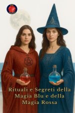 Rituali e Segreti della Magia Blu e della Magia Rossa