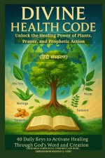 DIVINE HEALTH CODE - 40 Daily Keys to Activate Healing Through God's Word and Creation - (हिंदी संस