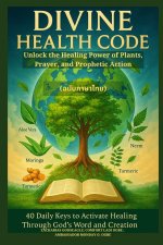 DIVINE HEALTH CODE - 40 Daily Keys to Activate Healing Through God's Word and Creation - (ฉบับภาษา$