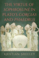 The Virtue of Sōphrosunē In Plato's Gorgias and Phaedrus