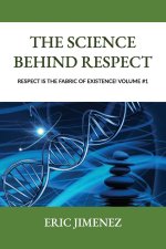 The Science behind Respect, Respect is the Fabric of Existence! Volume #1