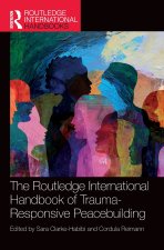 Routledge International Handbook of Trauma-Responsive Peacebuilding