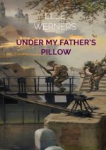 UNDER MY FATHER'S PILLOW