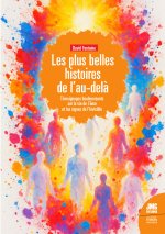 Les plus belles histoires de l'Au-delà - Témoignages bouleversants sur la vie de l'âme et les signes de l'Invisible