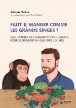 Faut-il manger comme les grands singes ? Une histoire de l'alimentation humaine, pour se nourrir au-delà des dogmes