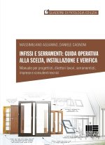 Infissi e serramenti: guida operativa alla scelta, installazione e verifica. Manuale per progettisti, direttori lavori, serramentisti, imprese e consu