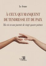 À ceux qui manquent de tendresse et de paix