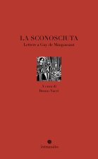 sconosciuta. Lettere a Guy de Maupassant