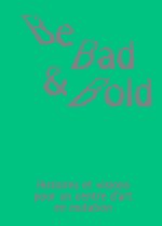 Be Bad and Bold