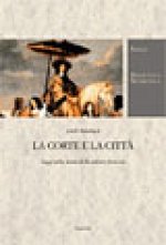 corte e la città. Saggi sulla storia della cultura francese