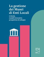 gestione dei musei di enti locali. Criticità, modelli innovativi, prospettive di sviluppo