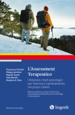 assessment terapeutico. Utilizzare i test psicologici per favorire il cambiamento nei propri clienti