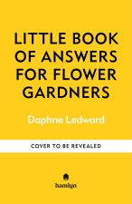 The Little Book of Answers for Flower Gardeners