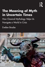 The Meaning of Myth in Uncertain Times