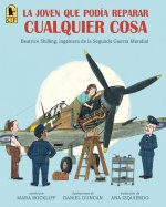 The Girl Who Could Fix Anything: Beatrice Shilling, World War II Engineer - Spanish