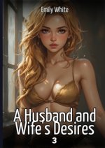 A Husband and Wife's Desires. 3