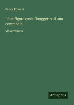 I due figaro ossia Il soggetto di una commedia