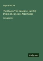 The Raven; The Masque of the Red Death; The Cask of Amontillado