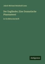 Der Engländer; Eine Dramatische Phantasterei