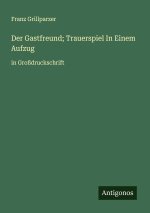 Der Gastfreund; Trauerspiel In Einem Aufzug