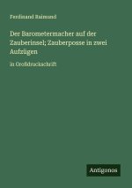 Der Barometermacher auf der Zauberinsel; Zauberposse in zwei Aufzügen