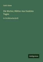 Die Mutter; Blätter Aus Dunklen Tagen