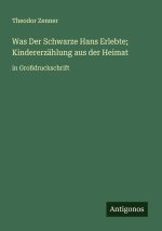 Was Der Schwarze Hans Erlebte; Kindererzählung aus der Heimat