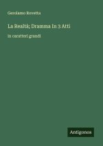 La Realtà; Dramma In 3 Atti