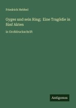 Gyges und sein Ring;  Eine Tragödie in fünf Akten
