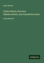 Pulska Musta; Hevosen Elämänvaiheet, Sen Itsensä Kertomat