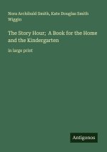 The Story Hour;  A Book for the Home and the Kindergarten