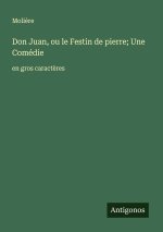 Don Juan, ou le Festin de pierre; Une Comédie
