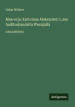 Maa-orja; Kertomus Aleksanteri I, sen hallituskaudelta Wenäjällä
