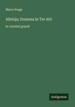 Alleluja; Dramma In Tre Atti