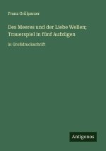 Des Meeres und der Liebe Wellen; Trauerspiel in fünf Aufzügen