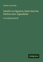 Isabella von Ägypten; Kaiser Karl des Fünften erste Jugendliebe