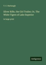 Silver Rifle, the Girl Trailer; Or, The White Tigers of Lake Superior