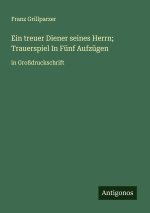 Ein treuer Diener seines Herrn; Trauerspiel In Fünf Aufzügen