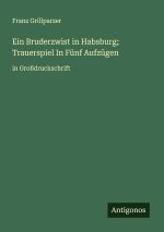 Ein Bruderzwist in Habsburg; Trauerspiel In Fünf Aufzügen
