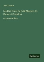 Les Huit Jours du Petit Marquis; Et, Carlos et Cornélius
