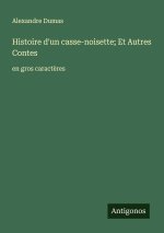Histoire d'un casse-noisette; Et Autres Contes
