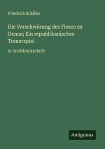 Die Verschwörung des Fiesco zu Genua; Ein republikanisches Trauerspiel