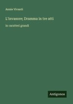 L'invasore; Dramma in tre atti
