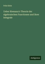 Ueber Riemann's Theorie der algebraischen Functionen und ihrer Integrale