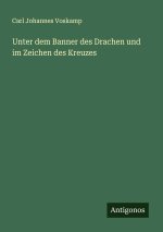 Unter dem Banner des Drachen und im Zeichen des Kreuzes